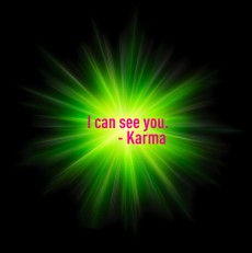 I can see you, Karma.