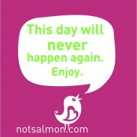 Enjoy this day