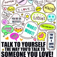 Talk to yourself the way you'd talk to someone you love!