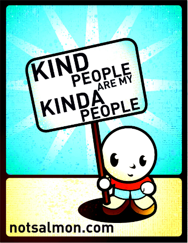 Kind people are my kinda people.