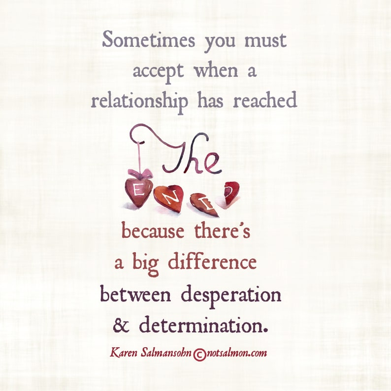 : Sometimes you must accept when a relationship has reached the end ...