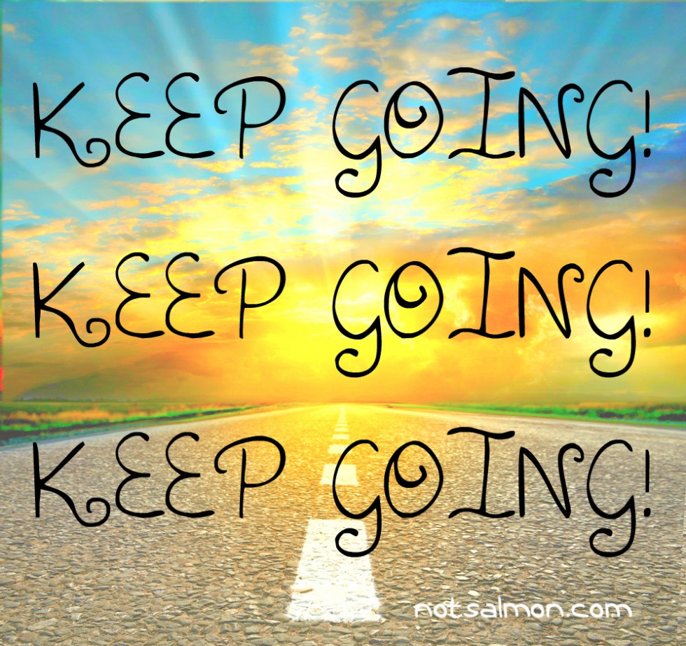 Keep going, keep going, keep going