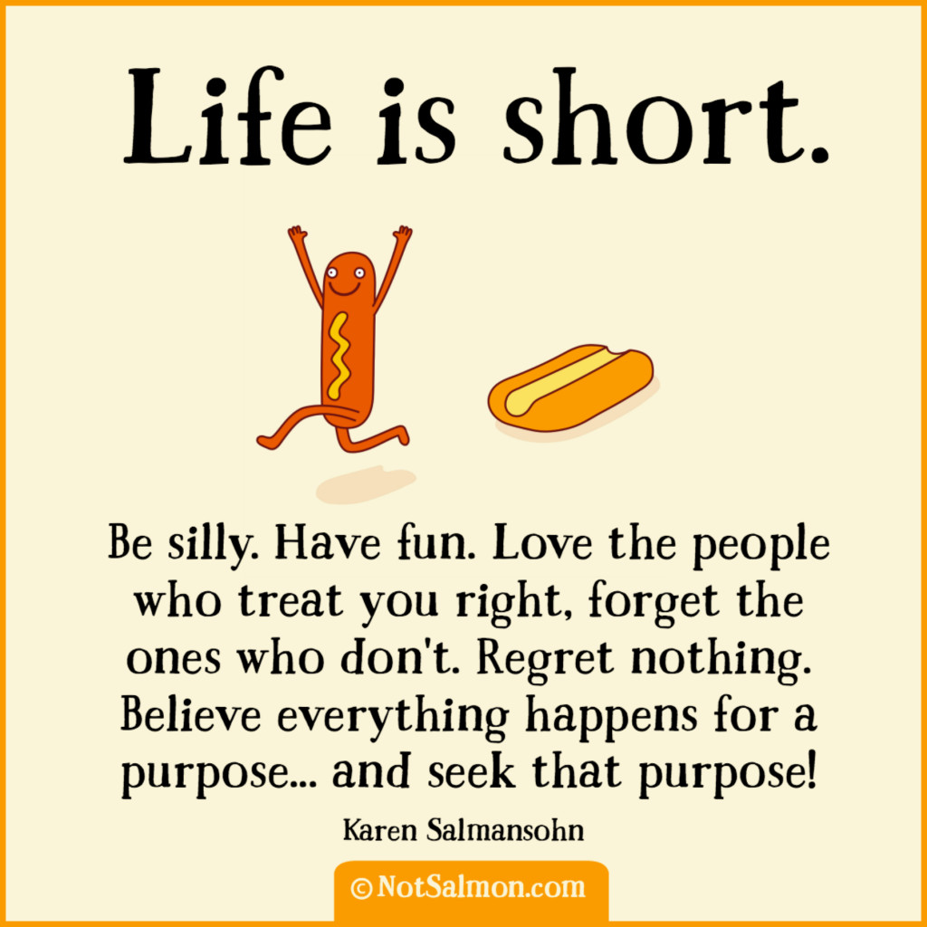 Life is Short Be Silly